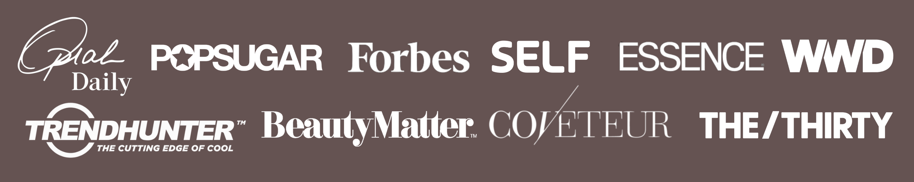 As Seen In Oprah Daily, PopSugar, Forbes, Self, Essence, WWD, TrendHunter, BeautyMatter, Coveteur, The/Thirty